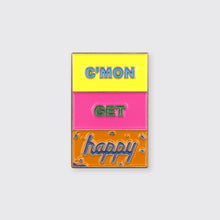 Load image into Gallery viewer, Color blocked enamel pin with the colors yellow, pink, and orange in the background with the words &#39;C&#39;mon Get Happy&quot; inscribed in blue and green writing
